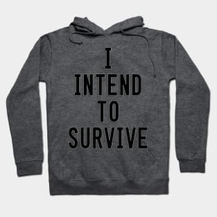 I Intend To Survive Hoodie